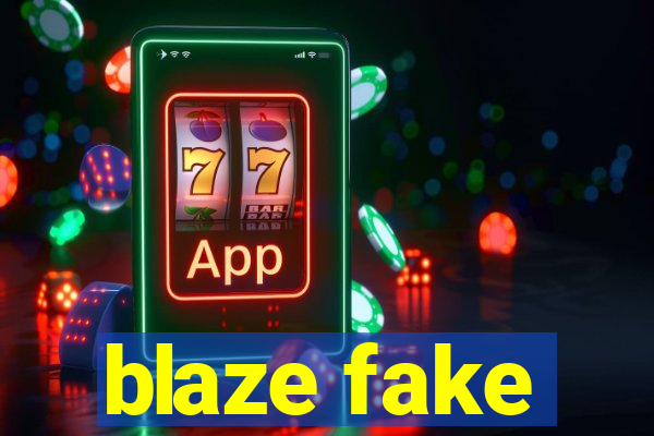 blaze fake